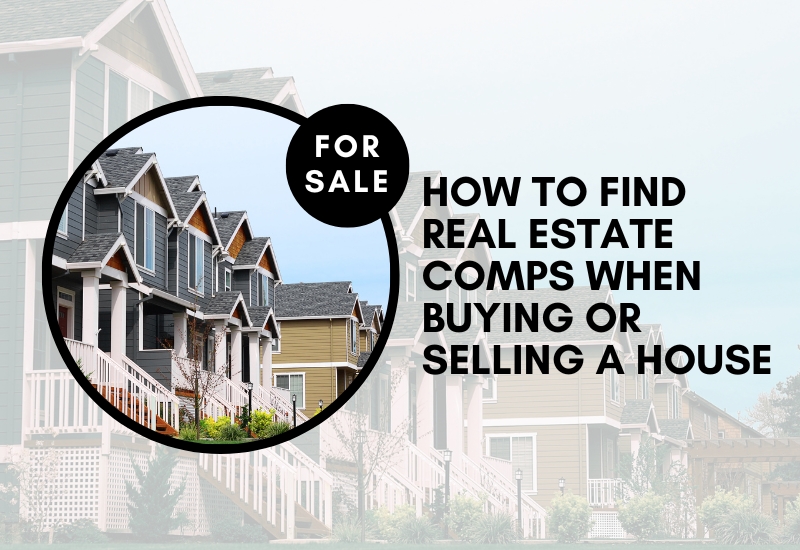 How to Find Real Estate Comps When Buying or Selling a House